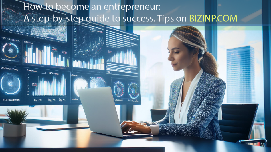 A focused female entrepreneur working on a laptop in a modern office with digital screens displaying business data. Text reads: "How to become an entrepreneur: A step-by-step guide to success. Tips on BIZINP.COM.