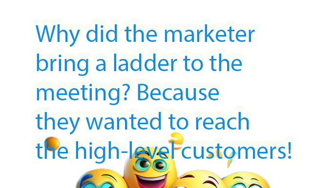 An image with a joke that reads, "Why did the marketer bring a ladder to the meeting? Because they wanted to reach the high-level customers!" The bottom of the image features several smiling and laughing emoji faces